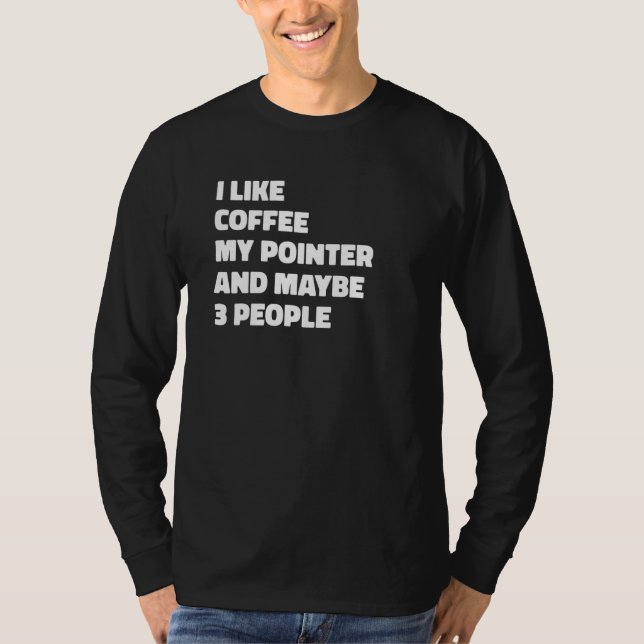 Pointer Dog Owner Coffee  Saying T-Shirt (Front)