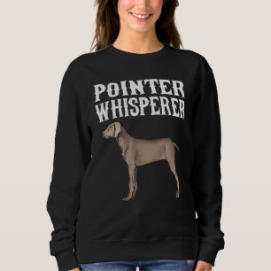Pointer Whisperer Dog Sweatshirt