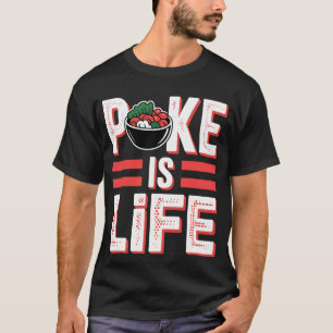 Poke is Life Raw Fish Food Lover Cravings - 1 T-Shirt