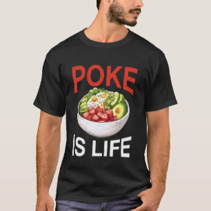 Poke is Life Raw Fish Food Lover Cravings - 1 T-Shirt