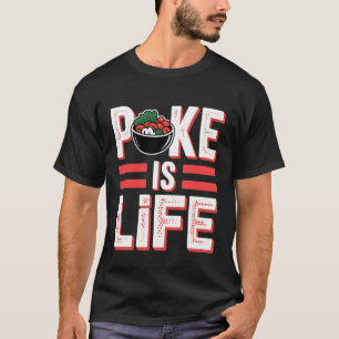 Poke is Life Raw Fish Food Lover Cravings - 1 T-Shirt