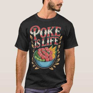 Poke Is Life Raw Fish Food Lover Cravings T-Shirt