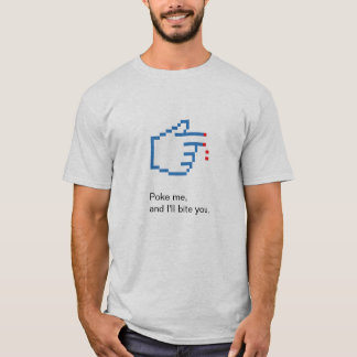 Poke me, and I'll bite you. T-Shirt