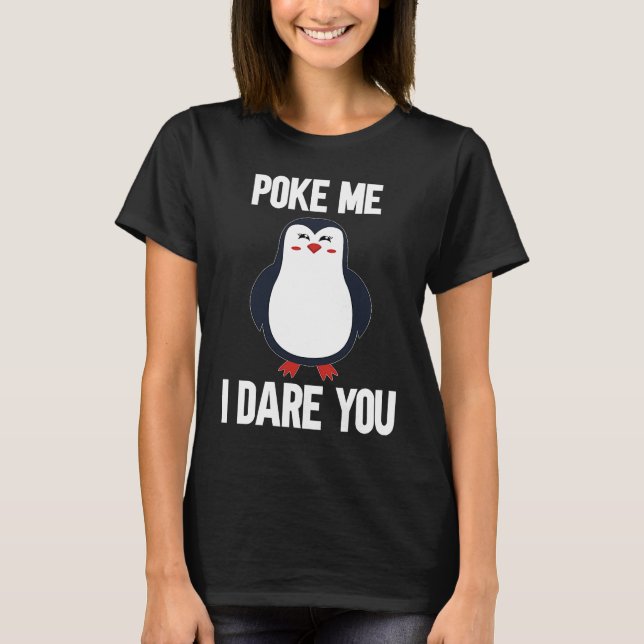poke me i dare you chubby penguin cute animal T-Shirt (Front)