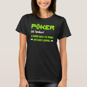Poker A Hard Way To Make An Living Casino Bluffing T-Shirt