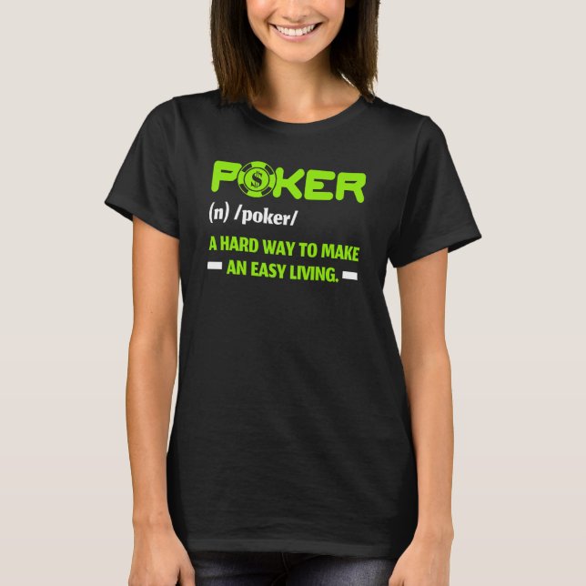 Poker A Hard Way To Make An Living Casino Bluffing T-Shirt (Front)