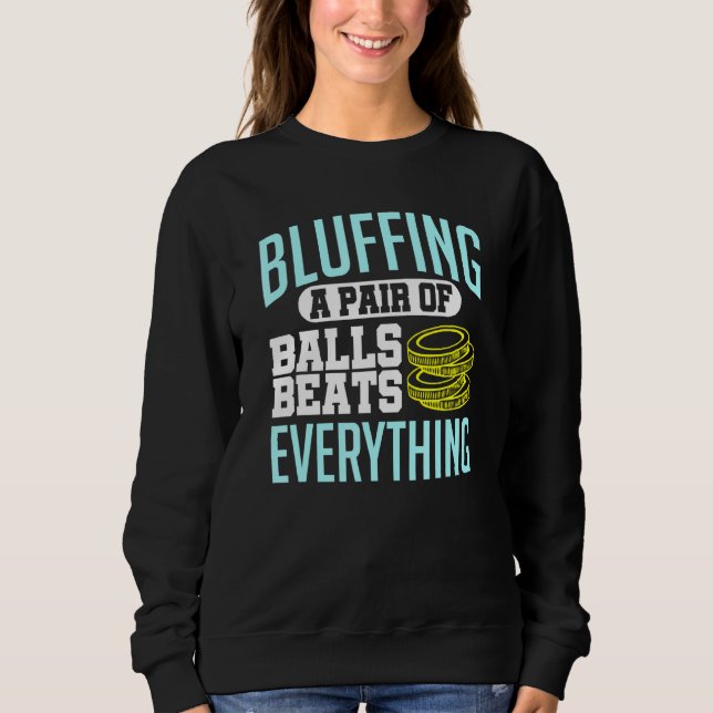 Poker Bluffing A Pair Of Balls Beats Everything Ch Sweatshirt (Front)