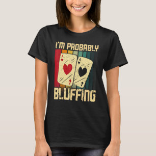 Poker Cards Vintage Retro I'm Probably Bluffing T-Shirt