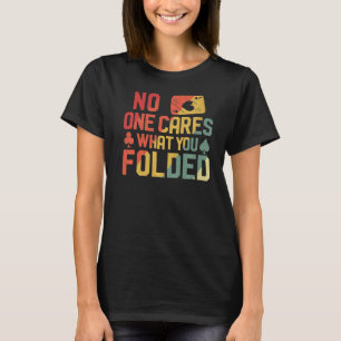Poker Cards Vintage Retro No One Cares What You Fo T-Shirt