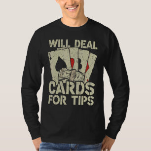 Poker Dealer Will Deal Cards For Tips Gambling T-Shirt