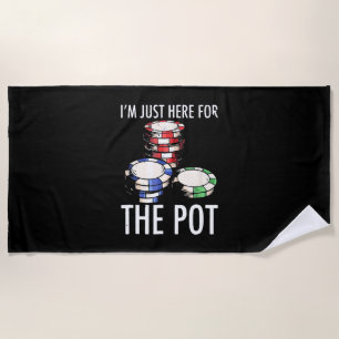 Poker I Am Just Here For The Pot Beach Towel