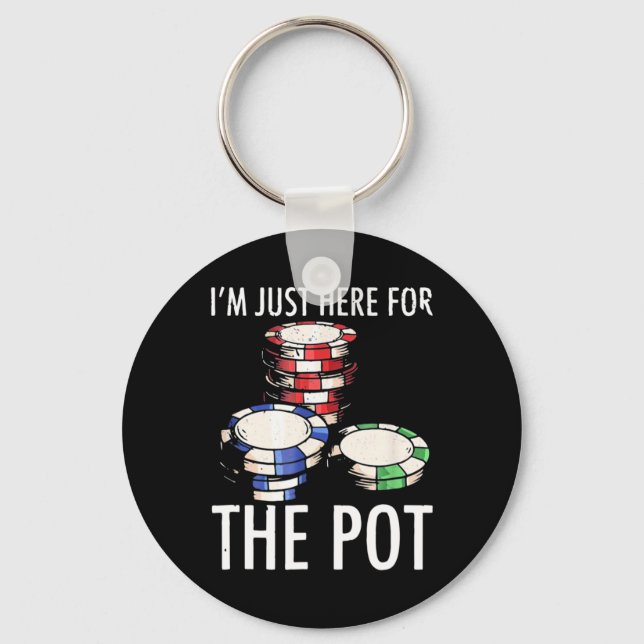 Poker I Am Just Here For The Pot Key Ring (Front)