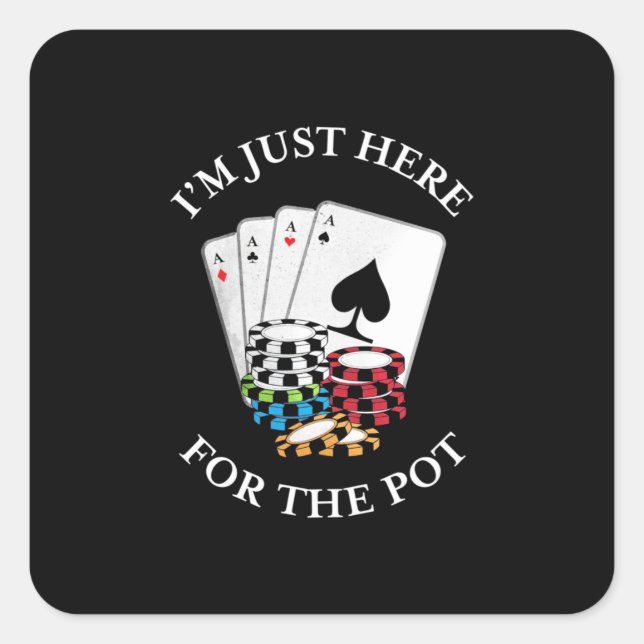 Poker I Am Just Here For The Pot Square Sticker (Front)