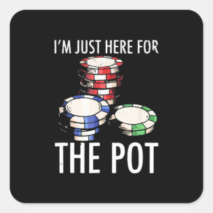 Poker I Am Just Here For The Pot Square Sticker