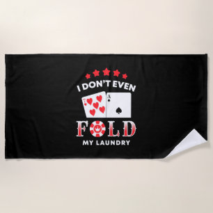 Poker I Do Not Even Fold My Laundry Beach Towel