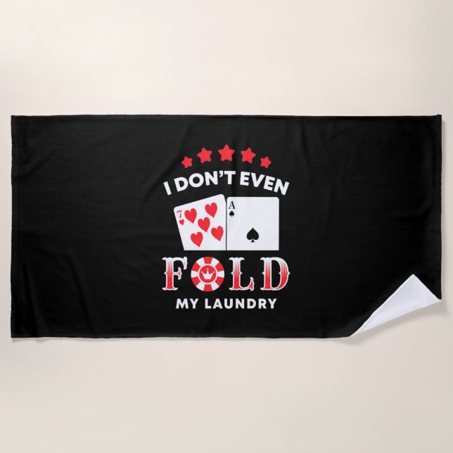 Poker I Do Not Even Fold My Laundry Beach Towel (Front)