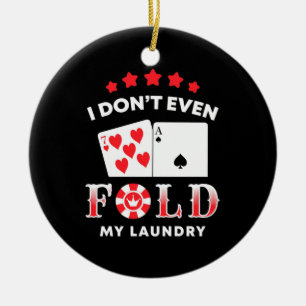Poker I Do Not Even Fold My Laundry Ceramic Tree Decoration
