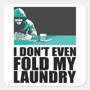 Poker - I Don't Even Fold My Laundry Square Sticker