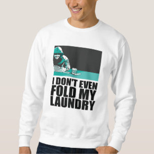 Poker - I Don't Even Fold My Laundry Sweatshirt