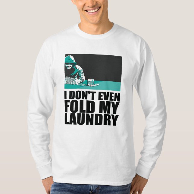 Poker - I Don't Even Fold My Laundry T-Shirt (Front)