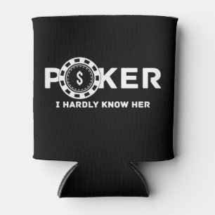 Poker I Hardly Know Her Dad Joke Can Cooler