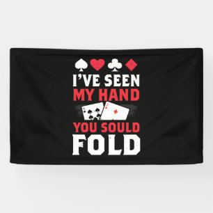 Poker I Have Seen My Hand You Sould Fold Banner