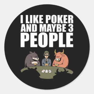 Poker - I Like Poker And Maybe 3 People Classic Round Sticker