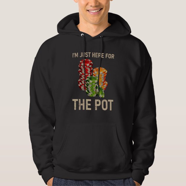 Poker I'm Just Here For The Pot Cards Player Gambl Hoodie (Front)