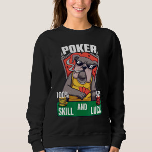 Poker is 100 Skill 50 Luck Casino card player poke Sweatshirt