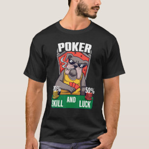 Poker is 100 Skill 50 Luck Casino card player poke T-Shirt