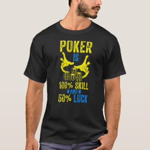 Poker Is 100 Skill And 50 Luck Gambling Casino Ga T-Shirt