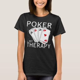 Poker Is My Therapy  Poker Players Present Idea T-Shirt