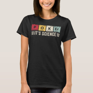 Poker It s Science  Casino Chips Poker Game Card P T-Shirt