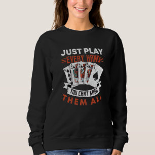 Poker Just Play Every Hand Texas Holdem Tournament Sweatshirt