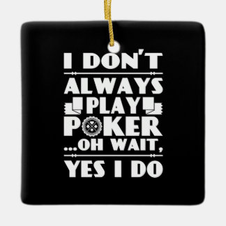 Poker Lover | I Do Not Always Play Poker Ceramic Ornament