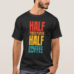 Poker Player  For Coffee T-Shirt