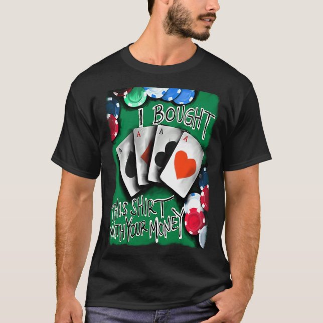 Poker Player  Gambling Casino Built with Your Mone T-Shirt (Front)