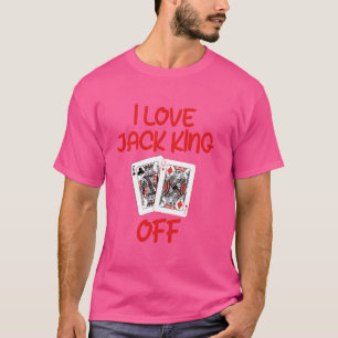 Poker Player I LOVE JACK KING OFF Funny Poker Tour T-Shirt