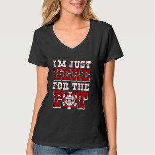 Poker Player I'M JUST HERE FOR THE POT Funny Texas T-Shirt