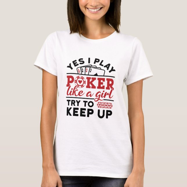 Poker Player Women Play Poker Like a Girl T-Shirt (Front)