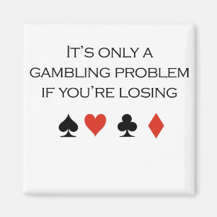 Poker T-shirts: "It's only a gambling problem if y Magnet