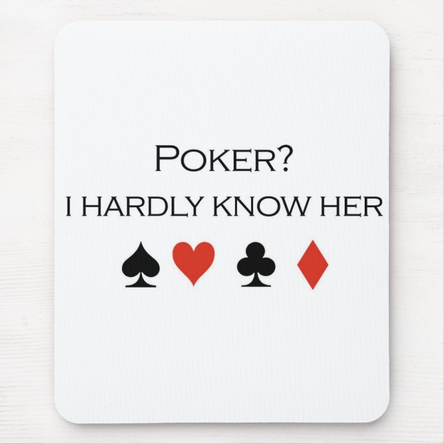 Poker T-shirts: "Poker?  I hardly know her" Mouse Pad (Front)