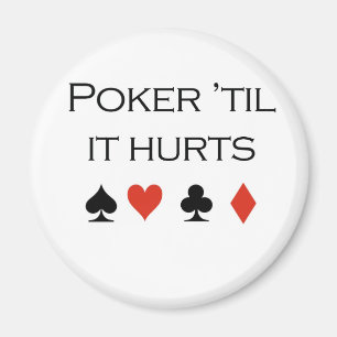 Poker T-shirts: "Poker 'til it hurts" Magnet