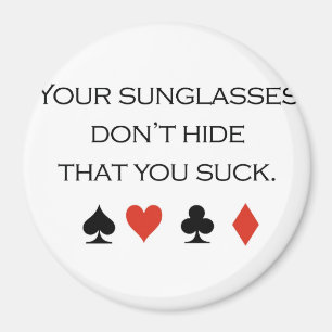 Poker T-shirts: "Your sunglasses don't hide that y Magnet