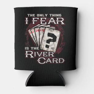 Poker The Only Thing I Fear Is the River Card Can Cooler