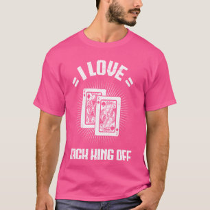 Poker Tournament I LOVE JACK KING OFF Funny Poker T-Shirt