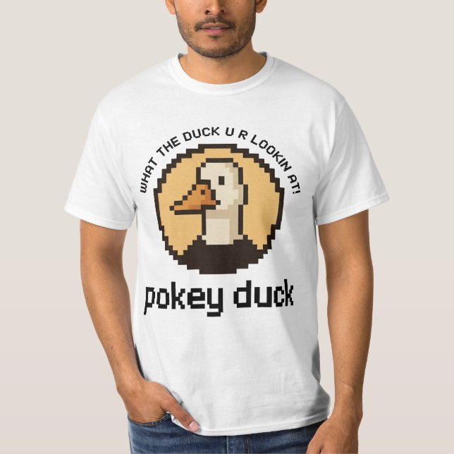 Pokey Duck: What the Duck U R Lookin' At! T-Shirt (Front)