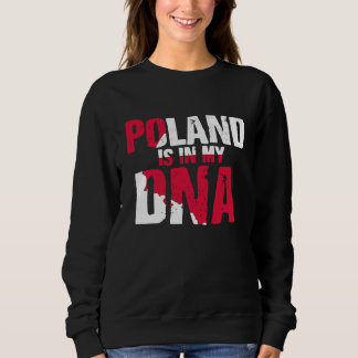 Poland is in my dna 1 sweatshirt