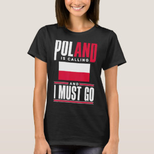 Poland Pole Polish Flag Poland Is Calling And I Mu T-Shirt