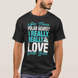 Polar Bear I Really Love Polar Bears T-Shirt